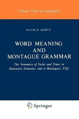 Word Meaning and Montague Grammar: The Semantics of Verbs and Times in Generative Semantics and in Montague's PTQ - D. R. Dowty - cover