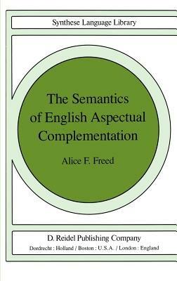 The Semantics of English Aspectual Complementation - A.F. Freed - cover