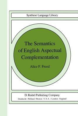 The Semantics of English Aspectual Complementation - A.F. Freed - cover