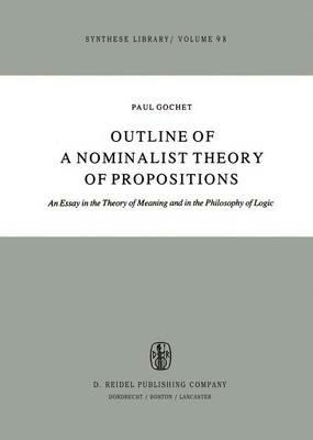 Outline of a Nominalist Theory of Propositions: An Essay in the Theory of Meaning and in the Philosophy of Logic - Paul Gochet - cover