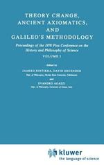 Theory Change, Ancient Axiomatics, and Galileo’s Methodology: Proceedings of the 1978 Pisa Conference on the History and Philosophy of Science Volume I