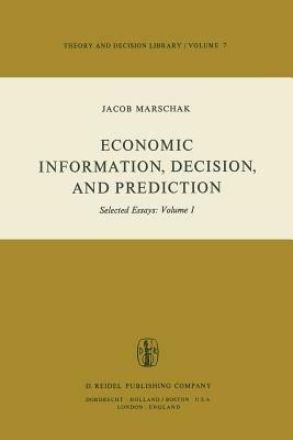 Economic Information, Decision, and Prediction: Selected Essays: Volume I Part I Economics of Decision - M. Marschak - cover