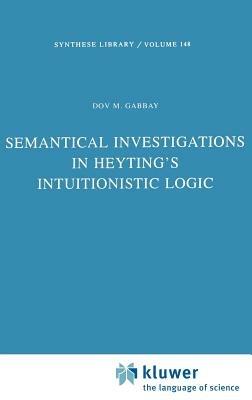 Semantical Investigations in Heyting's Intuitionistic Logic - Dov M. Gabbay - cover