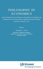 Philosophy in Economics: Papers Deriving from and Related to a Workshop on Testability and Explanation in Economics held at Virginia Polytechnic Institute and State University, 1979