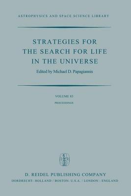 Strategies for the Search for Life in the Universe: A Joint Session of Commissions 16, 40, and 44, Held in Montreal, Canada, During the IAU General Assembly, 15 and 16 August, 1979 - cover