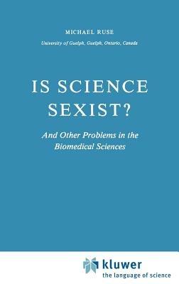 Is Science Sexist?: And Other Problems in the Biomedical Sciences - M. Ruse - cover