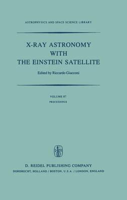 X-Ray Astronomy with the Einstein Satellite: Proceedings of the High Energy Astrophysics Division of the American Astronomical Society Meeting on X-Ray Astronomy held at the Harvard/Smithsonian Center for Astrophysics, Cambridge, Massachusetts, U.S.A., January 28–30, 1980 - cover
