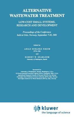 Alternative Wastewater Treatment: Low-Cost Small Systems, Research and Development Proceedings of the Conference held at Oslo, Norway, September 7–10, 1981 - cover