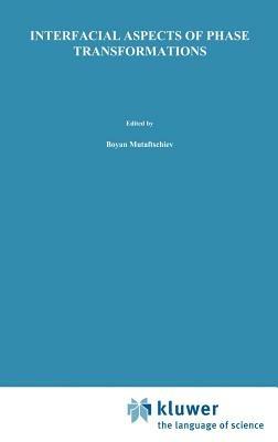 Interfacial Aspects of Phase Transformations: Proceedings of the NATO Advanced Study Institute held at Erice, Silicy, August 29 – September 9, 1981 - B. Mutaftschiev - cover
