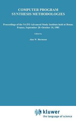 Computer Program Synthesis Methodologies: Proceedings of the NATO Advanced Study Institute held at Bonas, France, September 28–October 10, 1981 - cover