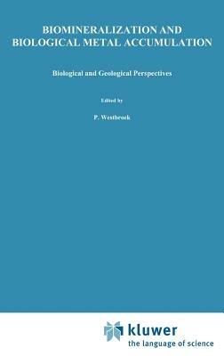 Biomineralization and Biological Metal Accumulation: Biological and Geological Perspectives Papers presented at the Fourth International Symposium on Biomineralization, Renesse, The Netherlands, June 2–5, 1982 - cover