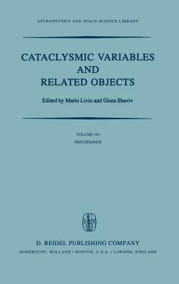 Cataclysmic Variables and Related Objects: Proceedings of the 72nd Colloquium of the International Astronomical Union Held in Haifa, Israel, August 9–13, 1982 - cover