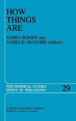 How Things Are: Studies in Predication and the History of Philosophy and Science - J. Bogen,J.E. McGuire - cover
