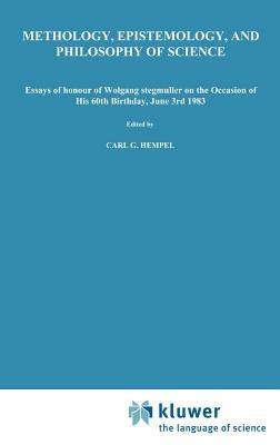 Methodology, Epistemology, and Philosophy of Science: Essays in Honour of Wolfgang Stegmüller on the Occasion of his 60th B irth day, June 3rd, 1983. Reprinted from the Journal Erkenntnis, Vol. 19, Nos 1,2 and 3 - cover