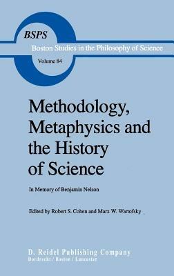 Methodology, Metaphysics and the History of Science: In Memory of Benjamin Nelson - cover