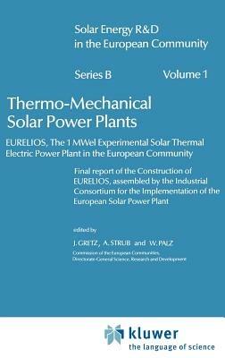Thermo-Mechanical Solar Power Plants: Eurelios, the 1MWel Experimental Solar Thermal Electrical Power Plant in the European Community. Final Report of the Construction of Eurelios, Assembled by the Industrial Consortium for the IESPP - cover