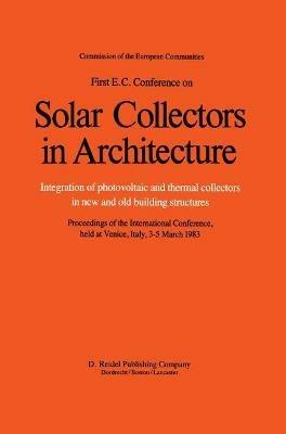 First E.C. Conference on Solar Collectors in Architecture. Integration of Photovoltaic and Thermal Collectors in New and Old Building Structures - cover