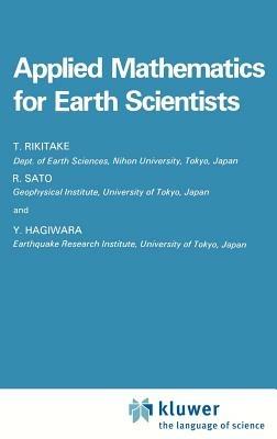 Applied Mathematics for Earth Scientists - Tsuneji Rikitake,R. Sato,Y. Hagiwara - cover