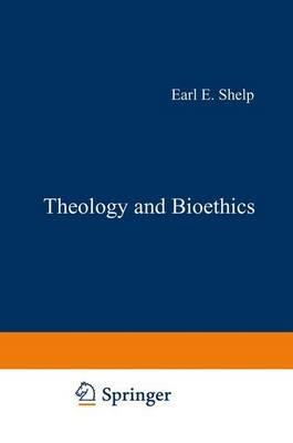 Theology and Bioethics: Exploring the Foundations and Frontiers - cover