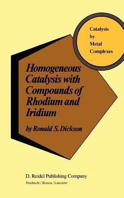 Homogeneous Catalysis with Compounds of Rhodium and Iridium - R. Dickson - cover