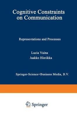 Cognitive Constraints on Communication: Representations and Processes - cover
