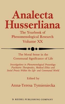 The Moral Sense in the Communal Significance of Life: Investigations in Phenomenological Praxeology: Psychiatric Therapeutics, Medical Ethics und Social Praxis Within the Life- and Communal World - cover