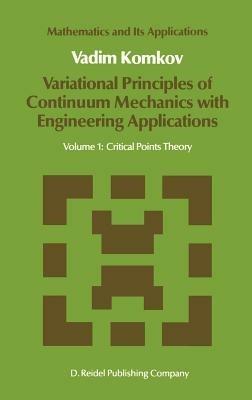Variational Principles of Continuum Mechanics with Engineering Applications: Volume 1: Critical Points Theory - V. Komkov - cover