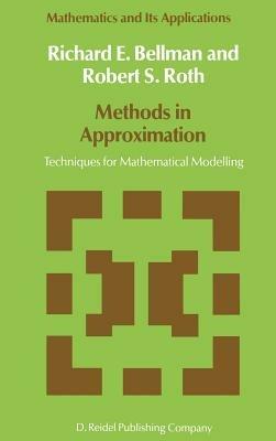 Methods in Approximation: Techniques for Mathematical Modelling - N.D. Bellman,R.S. Roth - cover