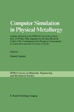 Computer Simulation in Physical Metallurgy: Lectures delivered at the ISPRA-Course held at Ispra, Italy, May 21-25, 1984, organized by the Joint Research Centre of the Commission of the European Communities in Cooperation with the University of Trento