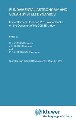 Fundamental Astronomy and Solar System Dynamics: Invited Papers Honoring Prof. Walter Fricke on the Occasion of His 70th Birthday - cover