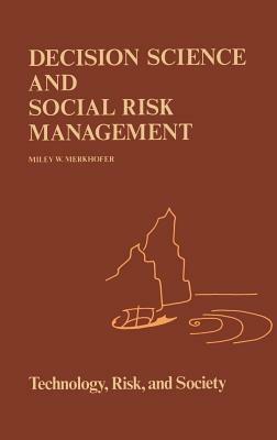 Decision Science and Social Risk Management: A Comparative Evaluation of Cost-Benefit Analysis, Decision Analysis, and Other Formal Decision-Aiding Approaches - M.W Merkhofer - cover