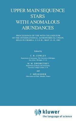 Upper Main Sequence Stars with Anomalous Abundances: Proceedings of the 90th Colloquium of the International Astronomical Union, held in Crimea, U.S.S.R., May 13–19, 1985 - cover