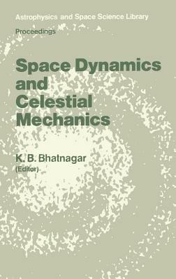 Space Dynamics and Celestial Mechanics: Proceedings of the International Workshop, Delhi, India, 14–16 November 1985 - cover