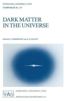 Dark Matter in the Universe: Proceedings of the 117th Symposium of the International Astronomical Union Held in Princeton, New Jersey, U.S.A, June 24–28, 1985 - cover