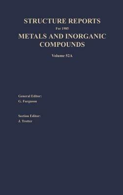 Structure Reports for 1985, Volume 52A: Section I Metal Section II Inorganic Compounds - G. Ferguson,J. Trotter - cover