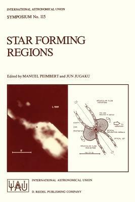 Star Forming Regions: Proceedings of the 115th Symposium of the International Astronomical Union Held in Tokyo, Japan, November 11–15, 1985 - cover
