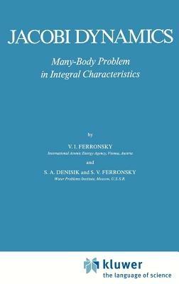 Jacobi Dynamics: Many-Body Problem in Integral Characteristics - V.I. Ferronsky,S.A. Denisik,S.V. Ferronsky - cover