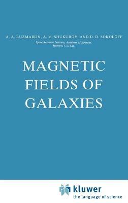 Magnetic Fields of Galaxies - A.A. Ruzmaikin,D.D. Sokoloff,A.M. Shukurov - cover