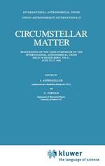 Circumstellar Matter: Proceedings of the 122nd Symposium of the International Astronomical Union Held in Heildelberg, F.R.G., June 23–27, 1986
