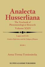 Logos and Life: Creative Experience and the Critique of Reason: Introduction to the Phenomenology of Life and the Human Condition