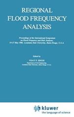 Regional Flood Frequency Analysis: Proceedings of the International Symposium on Flood Frequency and Risk Analyses, 14–17 May 1986, Louisiana State University, Baton Rouge, U.S.A.
