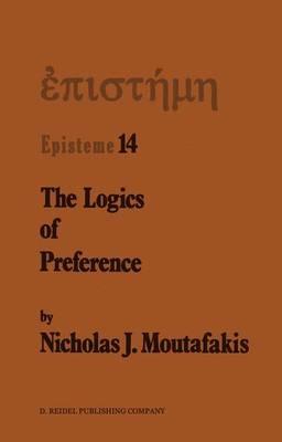 The Logics of Preference: A Study of Prohairetic Logics in Twentieth Century Philosophy - N.J. Moutafakis - cover