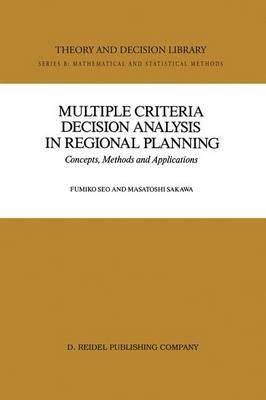 Multiple Criteria Decision Analysis in Regional Planning: Concepts, Methods and Applications - Fumiko Seo,Masatoshi Sakawa - cover