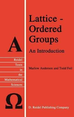 Lattice-Ordered Groups: An Introduction - M.E. Anderson,T.H. Feil - cover