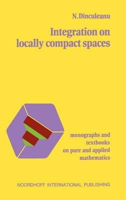 Integration on Locally Compact Spaces - N. Dinculeanu - cover