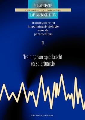 Training Van Spierkracht Enspierfunctie 1: Trainingsleer En Inspanningsfysiologie Voor de Paramedicus - J L M Van Gestel,C M C Hoeksema-Bakker - cover
