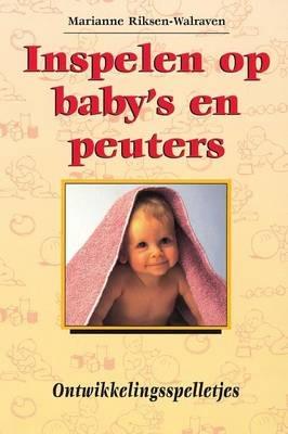 Inspelen Op Baby's En Peuters.: Ontwikkelingsspelletjes - J M a Riksen-Walraven - cover