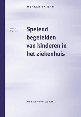 Spelend Begeleiden Van Kinderen in Het Ziekenhuis: Het Werk Van de Pedagogisch Medewerker - M Magnee,B Fontaine,M J Van Deutekom - cover