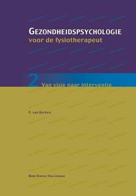 Gezondheidspsychologie Voor de Fysiotherapeut 2: Van Visie Naar Interventie - Peter Van Burken - cover