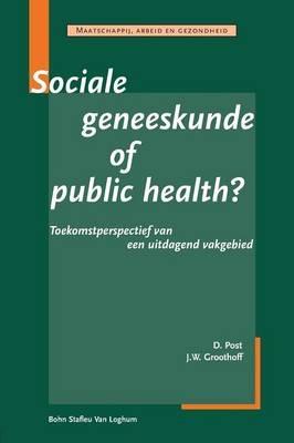 Sociale Geneeskunde of Public Health: Toekomstperspectief Van Een Uitdagend Vakgebied - Bsl Fictief,J W Groothoff,D Post - cover